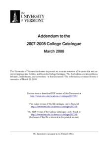 Addendum to theCollege Catalogue March 2008 The University of Vermont endeavors to present an accurate overview of its curricular and cocurricular programs, facilities, and fees in the College Catalogue. The A