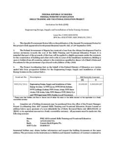 FEDERAL REPUBLIC OF NIGERIA FEDERAL MINISTRY OF EDUCATION SKILLS TRAINING AND VOCATIONAL EDUCATION PROJECT Invitation for Bids (IFB) Engineering Design, Supply and Installation of Solar Energy Systems Loan No: [removed]