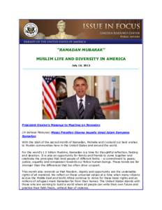 “RAMADAN MUBARAK” MUSLIM LIFE AND DIVERSITY IN AMERICA July 16, 2013 President Obama’s Message to Muslims on Ramadan (In Bahasa Malaysia) Mesej Presiden Obama kepada Umat Islam Sempena