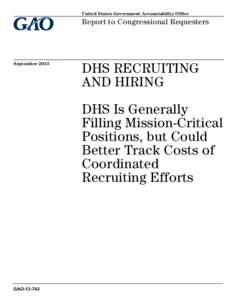 GAO[removed], DHS RECRUTING AND HIRING: DHS Is Generally Filling Mission Critical Positions, but Could Better Track Costs of Coordinated Recruiting Efforts