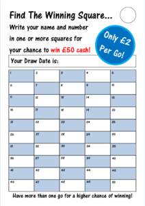 Find The Winning Square... Write your name and number in one or more squares for your chance to win £50 cash! Your Draw Date is: