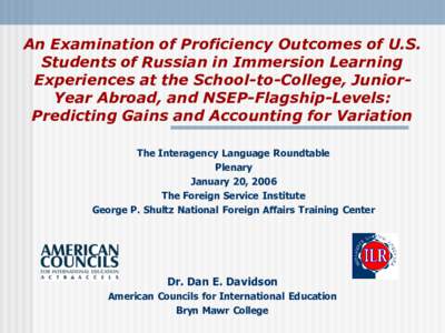 An Examination of Proficiency Outcomes of U.S. Students of Russian in Immersion Learning Experiences at the School-to-College, JuniorYear Abroad, and NSEP-Flagship-Levels: Predicting Gains and Accounting for Variation Th
