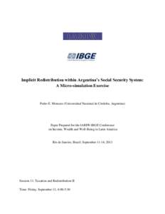 Implicit Redistribution within Argentina’s Social Security System: A Micro-simulation Exercise Pedro E. Moncarz (Universidad Nacional de Córdoba, Argentina)  Paper Prepared for the IARIW-IBGE Conference