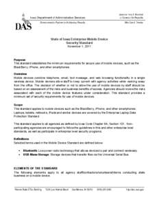 State of Iowa Enterprise Mobile Device Security Standard November 1, 2011 Purpose This standard establishes the minimum requirements for secure use of mobile devices, such as the