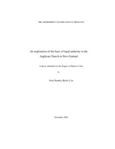 THE ARCHBISHOP’S EXAMINATION IN THEOLOGY  An exploration of the basis of legal authority in the Anglican Church in New Zealand  A thesis submitted for the Degree of Master of Arts