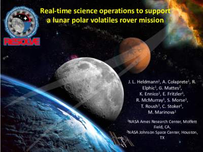 Real-time science operations to support a lunar polar volatiles rover mission J. L. Heldmann1, A. Colaprete1, R. Elphic1, G. Mattes2, K. Ennico1, E. Fritzler1,