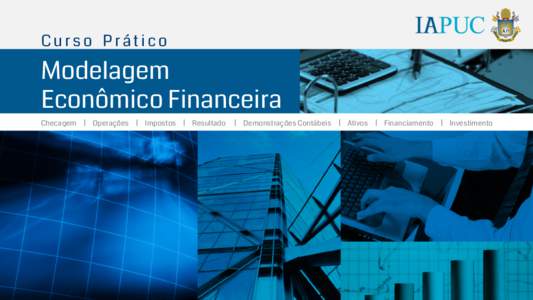 Curso Prático  Modelagem Econômico Financeira
 Checagem | Operações | Impostos | Resultado