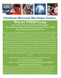 Chatham Marconi Maritime Center  Winter STEM Camp Dec, For Curious 3rd-7th graders Morning Session 9AM-12PM; Afternoon Session 12:30-3:30PM Cost: $100/Session or $200/Full Day