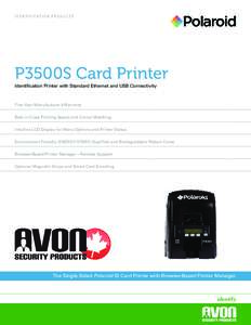 I d e n t i f i c at i o n P r o d u c t s  P3500S Card Printer Identification Printer with Standard Ethernet and USB Connectivity  Five-Year Manufacturer’s Warranty