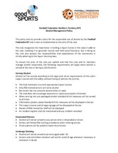 Football Federation Northern Territory (NT) Alcohol Management Policy This policy aims to provide a basis for the responsible use of alcohol by the Football Federation NT and is seen as fundamental to the aims of the clu