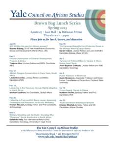 Council on African Studies Brown Bag Lunch Series Spring 2015 Room 203 • Luce Hall • 34 Hillhouse Avenue Thursdays at 12:30pm