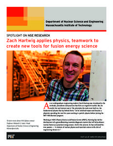 Department of Nuclear Science and Engineering Massachusetts Institute of Technology SPOTLIGHT ON NSE RESEARCH  Zach Hartwig applies physics, teamwork to