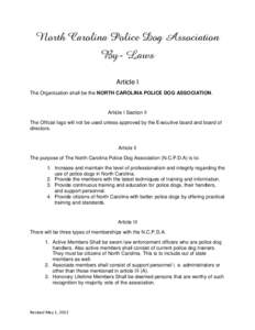 North Carolina Police Dog Association By- Laws Article I The Organization shall be the NORTH CAROLINA POLICE DOG ASSOCIATION.  Article I Section II