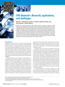 CVD diamond—Research, applications, and challenges Robert J. Nemanich, John A. Carlisle, Atsushi Hirata, and Ken Haenen, Guest Editors Diamond is a unique material that often exhibits extreme properties compared to oth