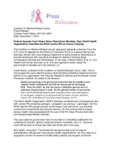Coalition on Abortion/Breast Cancer Press Release Contact: Karen Malec, [removed]Date: November 7, 2013 Federal Appeals Court Slaps Down ObamaCare Mandate, Says World Health Organization Classified the Birth Control 