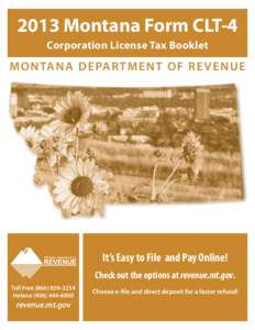 2013 Montana Form CLT-4 Corporation License Tax Booklet M O N TA N A D E PA R T M E N T O F R E V E N U E  It’s Easy to File and Pay Online!
