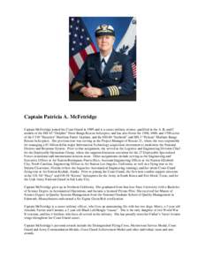 Captain Patricia A. McFetridge Captain McFetridge joined the Coast Guard in 1989 and is a career military aviator, qualified in the A, B, and C models of the HH-65 “Dolphin” Short Range Rescue helicopter, and has als