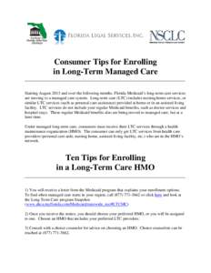 Consumer Tips for Enrolling in Long-Term Managed Care Starting August 2013 and over the following months, Florida Medicaid’s long-term care services are moving to a managed care system. Long-term care (LTC) includes nu