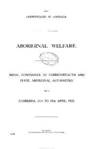 Aboriginal welfare : initial conference of Commonwealth and State Aboriginal authorities held at Canberra, 21-23 April 1937.