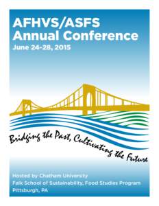 AFHVS/ASFS Annual Conference June 24-28, 2015 Hosted by Chatham University Falk School of Sustainability, Food Studies Program