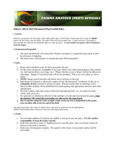 Tacoma amateur sports officials Subject: JBLM 2014 Intramural Flag Football Rules 1. Forfeits With the exception of the first game of the night, game time is forfeit time. Teams must have seven (7) eligible players on th