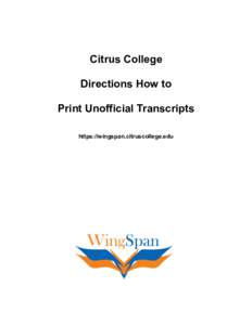 Citrus College Directions How to Print Unofficial Transcripts https://wingspan.citruscollege.edu  PREPARING TO PRINT UNOFFICIAL TRANSCRIPT
