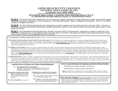 LONG BEACH CITY COLLEGE GENERAL EDUCATION PLANS Academic Year[removed]All students must consult a counselor when following Plans A, B or C ALL INFORMATION CONTAINED HEREIN IS SUBJECT TO CHANGE WITHOUT NOTICE