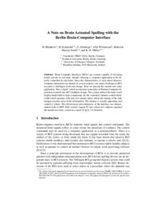 A Note on Brain Actuated Spelling with the Berlin Brain-Computer Interface B. Blankertz1 , M. Krauledat1,2 , G. Dornhege1 , John Williamson3 , Roderick Murray-Smith3,4 , and K.-R. Müller1,2 ? 1