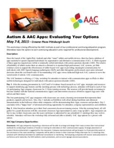 Autism & AAC Apps: Evaluating Your Options May 7-8, [removed]Crowne Plaza Pittsburgh South This workshop is being offered by the AAC Institute as part of our professional continuing education program. Attendees have the op