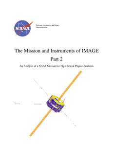 National Aeronautics and Space Administration The Mission and Instruments of IMAGE Part 2 An Analysis of a NASA Mission for High School Physics Students