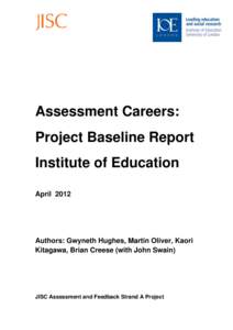 Assessment Careers: Project Baseline Report Institute of Education April[removed]Authors: Gwyneth Hughes, Martin Oliver, Kaori
