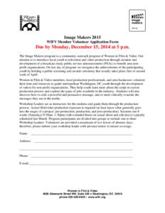 Image Makers 2015 WIFV Member Volunteer Application Form Due by Monday, December 15, 2014 at 5 p.m. The Image Makers program is a community outreach program of Women in Film & Video. Our mission is to introduce local you