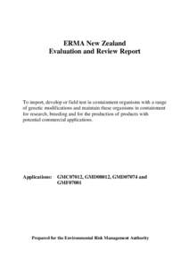 ERMA New Zealand Evaluation and Review Report To import, develop or field test in containment organisms with a range of genetic modifications and maintain these organisms in containment for research, breeding and for the