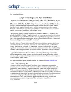 For Immediate Release  Adept Technology Adds New Distributor Applied Controls Will Market and Support Adept Robots in U.S. Mid-Atlantic Region Pleasanton, Calif., May 27, 2015 – Adept Technology, Inc. (Nasdaq:ADEP), a 