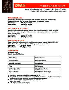 PARTIES PACKAGE MENU Rogue Bar & Restaurant: 757 6th Ave., New York, NY[removed]Phone: ([removed]or email [removed] HOUSE PACKAGE Includes well brand liquors, house draught beer (Miller Lite, Coors light and B