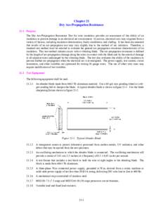 Chapter 21 Dry Arc-Propagation Resistance 21.1 Purpose The Dry Arc-Propagation Resistance Test for wire insulation provides an assessment of the ability of an insulation to prevent damage in an electrical arc environment