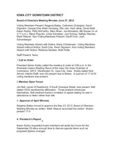 IOWA CITY DOWNTOWN DISTRICT Board of Directors Meeting Minutes June 27, 2012 Voting Members Present: Regenia Bailey, Catherine Champion, Kevin Digmann, George Etre, Mark Ginsberg, Ritu Jain, Kent Jehle, David Kieft, Kare