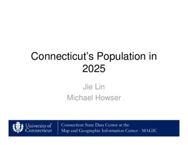 Connecticut’s Population in 2025 Jie Lin Michael Howser  Connecticut State Data Center at the