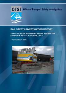 Rail Safety Investigation Report - Track Worker Injured by Hi-rail Excavator, Sandgate Rail Flyover Project, 7 November 2006