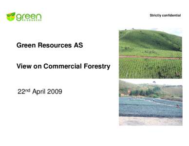 Strictly confidential  Green Resources AS View on Commercial Forestry  22nd April 2009