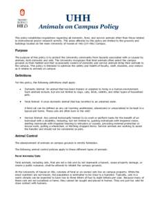 UHH Animals on Campus Policy This policy establishes regulations regarding all domestic, feral, and service animals other than those related to instructional and/or research activity. The areas affected by this policy ar
