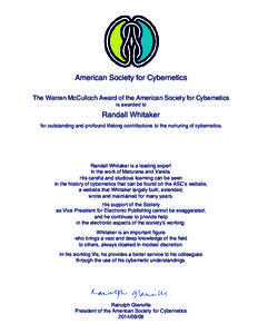 American Society for Cybernetics The Warren McCulloch Award of the American Society for Cybernetics is awarded to Randall Whitaker for outstanding and profound lifelong contributions to the nurturing of cybernetics.