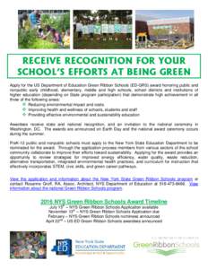 RECEIVE RECOGNITION FOR YOUR SCHOOL’S EFFORTS AT BEING GREEN Apply for the US Department of Education Green Ribbon Schools (ED-GRS) award honoring public and nonpublic early childhood, elementary, middle and high schoo