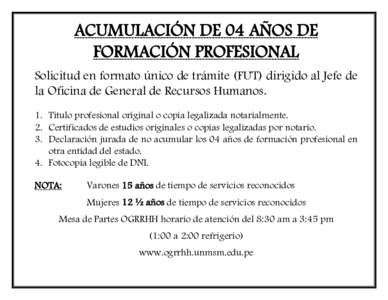 ACUMULACIÓN DE 04 AÑOS DE FORMACIÓN PROFESIONAL Solicitud en formato único de trámite (FUT) dirigido al Jefe de la Oficina de General de Recursos Humanos. 1. Título profesional original o copia legalizada notarialm