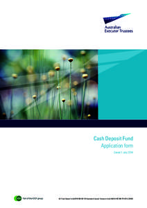 Cash Deposit Fund Application form Dated 1 July 2014 AET Cash Deposit Fund ARSNAustralian Executor Trustees Limited ABNAFSL