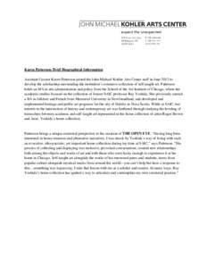 Karen Patterson: Brief Biographical Information Assistant Curator Karen Patterson joined the John Michael Kohler Arts Center staff in June 2012 to develop the scholarship surrounding the institution’s extensive collect