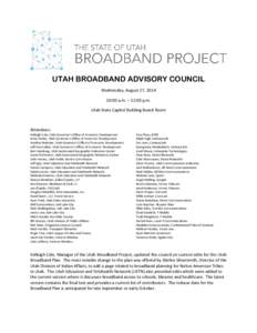 UTAH BROADBAND ADVISORY COUNCIL Wednesday, August 27, [removed]:00 a.m. – 12:00 p.m. Utah State Capitol Building Board Room  Attendees: