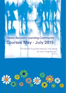 Courses May - July 2015 “The beautiful thing about learning is that nobody can take it away from you.” B.B. King  “We can’t calm waves,