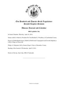 One Hundred and Twenty-Sixth Legislature Second Regular Session Advance Journal and Calendar 40th Legislative Day In Senate Chamber, Thursday, April 10, 2014. Senate called to Order by President Pro Tem Richard G. Woodbu