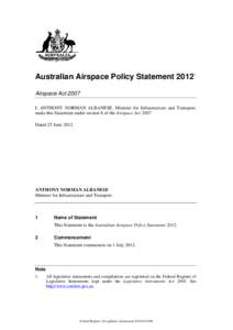 Australian Airspace Policy Statement[removed]Airspace Act 2007 I, ANTHONY NORMAN ALBANESE, Minister for Infrastructure and Transport, make this Statement under section 8 of the Airspace Act[removed]Dated 25 June 2012